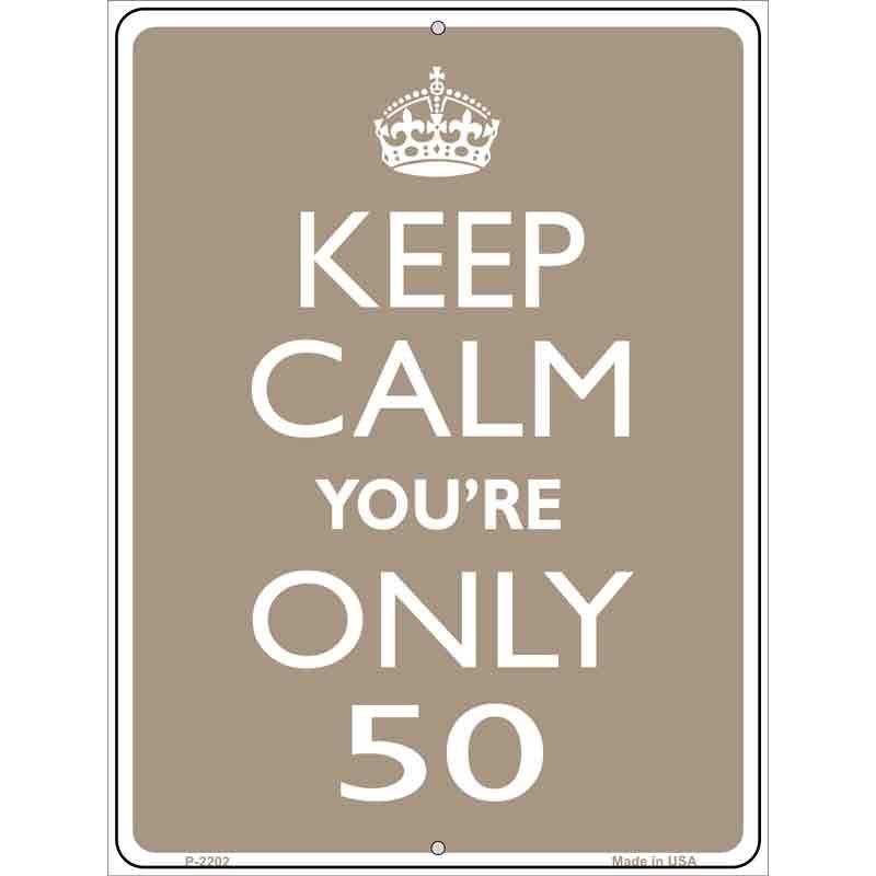 Keep Calm Youre Only 50 Metal Novelty Parking Sign 9" x 12" (P)