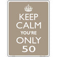Keep Calm Youre Only 50 Metal Novelty Parking Sign 9" x 12" (P)