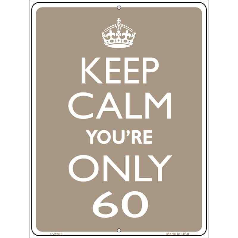 Keep Calm Youre Only 60 Metal Novelty Parking Sign 9" x 12" Sign (P)