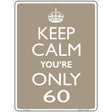 Keep Calm Youre Only 60 Metal Novelty Parking Sign 9" x 12" Sign (P)