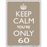 Keep Calm Youre Only 60 Metal Novelty Parking Sign 9" x 12" Sign (P)