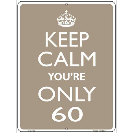 Keep Calm Youre Only 60 Metal Novelty Parking Sign 9" x 12" (P)