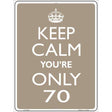 Keep Calm Youre Only 70 Metal Novelty Parking Sign 9" x 12" (P)