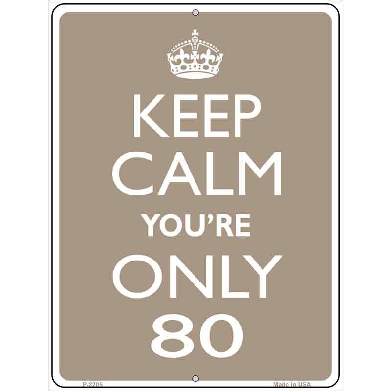 Keep Calm Youre Only 80 Metal Novelty Parking Sign 9" x 12" Sign (P)