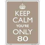 Keep Calm Youre Only 80 Metal Novelty Parking Sign 9" x 12" Sign (P)