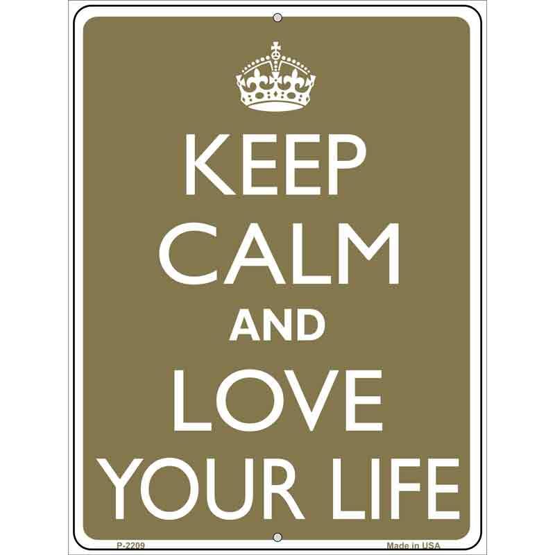 Keep Calm And Love Your Life Metal Novelty Parking Sign 9" x 12" Sign (P)