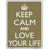 Keep Calm And Love Your Life Metal Novelty Parking Sign 9" x 12" Sign (P)