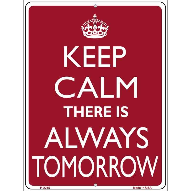 Keep Calm There Is Always A Tomorrow Metal Novelty Parking Sign 9" x 12" Sign (P)