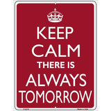Keep Calm There Is Always A Tomorrow Metal Novelty Parking Sign 9" x 12" Sign (P)