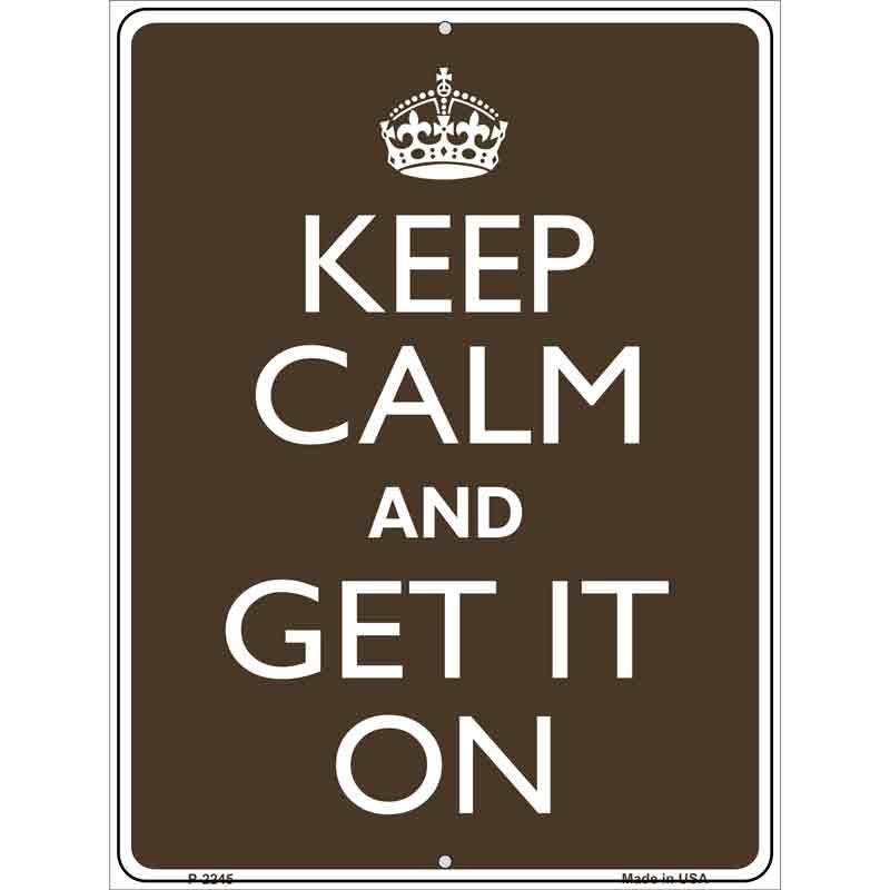 Keep Calm Get It On Metal Novelty Parking Sign 9" x 12" Sign (P)