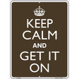 Keep Calm Get It On Metal Novelty Parking Sign 9" x 12" Sign (P)