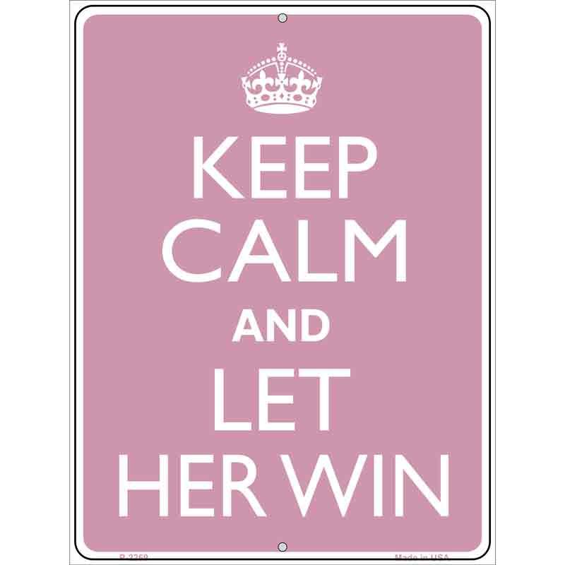 Keep Calm Let Her Win Metal Novelty Parking Sign 9" x 12" Sign (P)