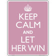 Keep Calm Let Her Win Metal Novelty Parking Sign 9" x 12" Sign (P)