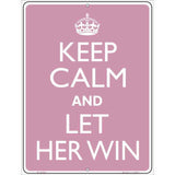 Keep Calm Let Her Win Metal Novelty Parking Sign 9" x 12" Sign (P)