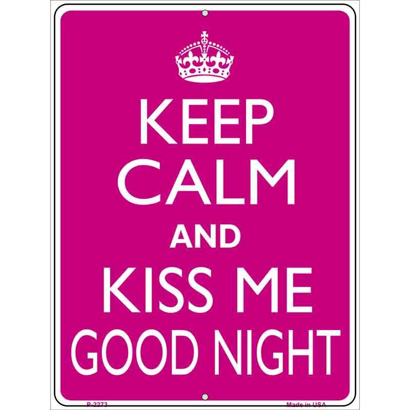Keep Calm Kiss Me Good Night Metal Novelty Parking Sign 9" x 12" Sign (P)