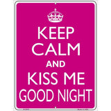 Keep Calm Kiss Me Good Night Metal Novelty Parking Sign 9" x 12" Sign (P)