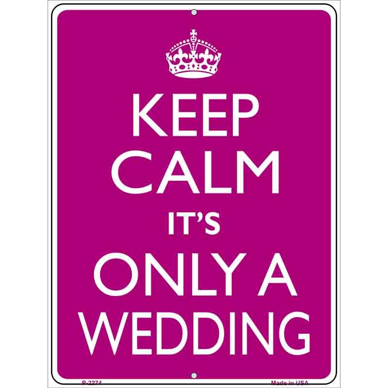 Keep Calm Its Only A Wedding Metal Novelty Parking Sign 9" x 12" Sign (P)