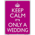 Keep Calm Its Only A Wedding Metal Novelty Parking Sign 9" x 12" Sign (P)