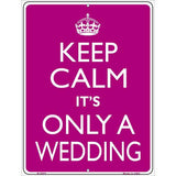 Keep Calm Its Only A Wedding Metal Novelty Parking Sign 9" x 12" Sign (P)