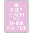 Keep Calm Think Positive Metal Novelty Parking Sign 9" x 12" Sign (P)