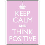 Keep Calm Think Positive Metal Novelty Parking Sign 9" x 12" Sign (P)