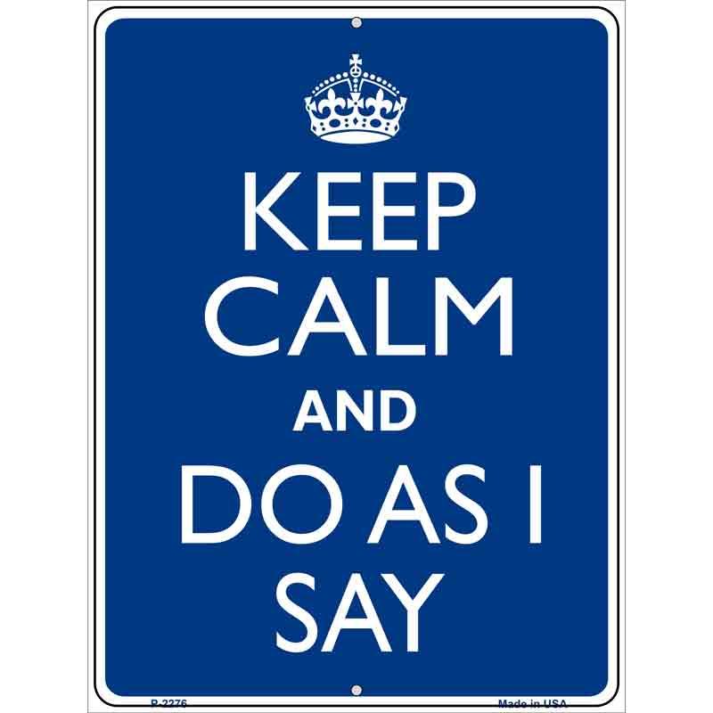 Keep Calm Do As I Say Metal Novelty Parking Sign 9" x 12" Sign (P)