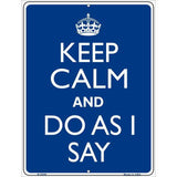 Keep Calm Do As I Say Metal Novelty Parking Sign 9" x 12" Sign (P)