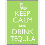 Keep Calm Drink Tequila Metal Novelty Parking Sign 9" x 12" (P)