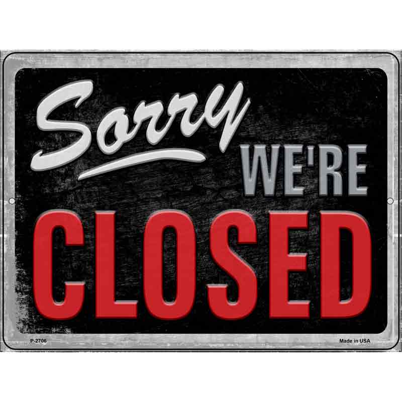 Sorry Were Closed Novelty Metal Parking Sign 9" x 12" Sign (P)