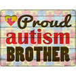 Proud Autism Brother Novelty Metal Parking Sign 9" x 12" (P)