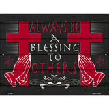 Always Be A Blessing To Others Novelty Metal Parking Sign 9" x 12" (P)