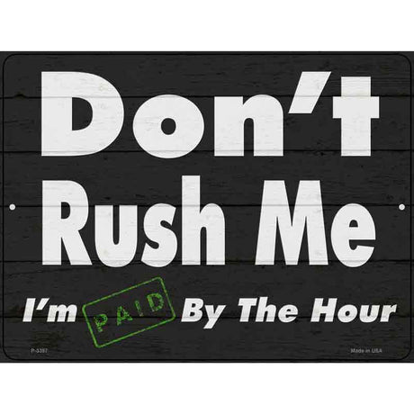 Dont Rush Me Novelty Metal Parking Sign 9" x 12" Sign (P)