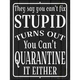 Cant Quarantine Stupid Novelty Metal Parking Sign 9" x 12" Sign (P)