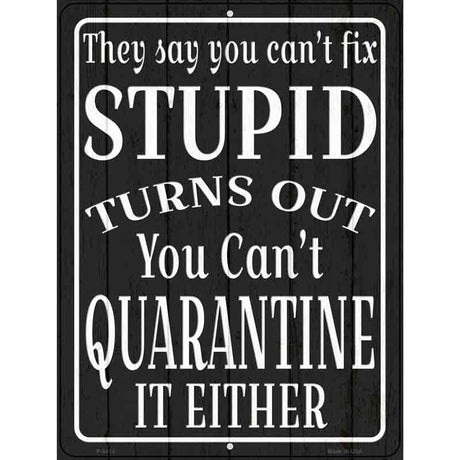 Cant Quarantine Stupid Novelty Metal Parking Sign 9" x 12" Sign (P)