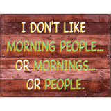 I Dont Like Mornings Or People Novelty Metal Parking Sign 9" x 12" Sign (P)
