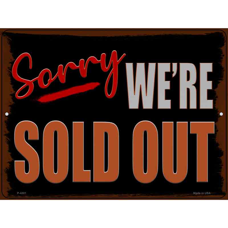 Sorry Were Sold Out Novelty Metal Parking Sign 9" x 12" Sign (P)