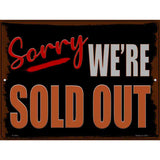Sorry Were Sold Out Novelty Metal Parking Sign 9" x 12" Sign (P)