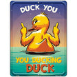 Duck You, You Ducking Duck Metal Novelty Parking Sign P-4450