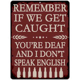 Remember If We Get Caught Metal Novelty Parking Sign P-4611