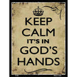 Keep Calm Its In Gods Hands Novelty Metal Parking Sign 9" x 12" (P)