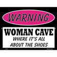 Woman Cave Its All About The Shoes Metal Novelty Parking Sign 9" x 12" (P)