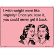 I wish weight were like virginity E-Card Metal Novelty Parking Sign 9" x 12" (P)