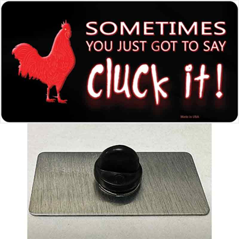 Sometimes You Just Got To Say Cluck It Novelty Metal Hat Pin