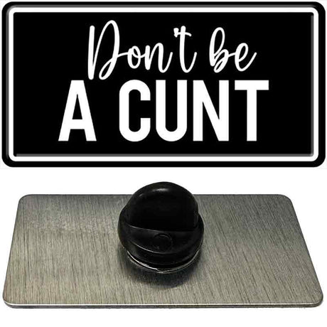 Dont be a C-nt Novelty Metal Hat Pin PIN-LP-14492 1.5" x 0.75" Lapel Pin (PIN)
