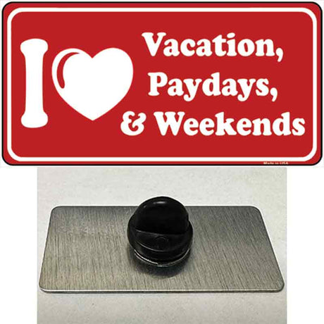 I Love Vacation Paydays Weekends Novelty Metal Hat Pin