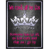 We Cant All Be Princess Metal Novelty Parking Sign 4.5" x 6" (PM)