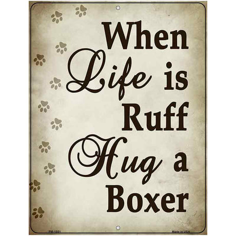 When Life Is Ruff Hug A Boxer Metal Novelty Parking Sign 4.5" x 6" (PM)