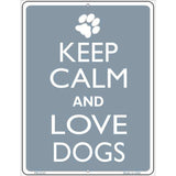 Keep Calm And Love Dogs Metal Novelty Parking Sign 4.5" x 6" (PM)