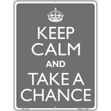 Keep Calm And Take A Chance Metal Novelty Parking Sign 4.5" x 6" Sign (PM)