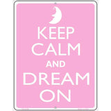 Keep Calm And Dream On Metal Novelty Parking Sign P-2166 4.5" x 6" Sign (PM)